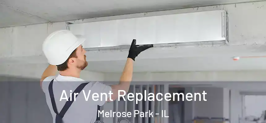  Air Vent Replacement Melrose Park - IL