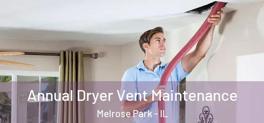 Annual Dryer Vent Maintenance Melrose Park - IL