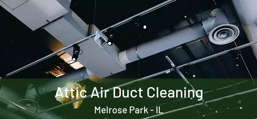  Attic Air Duct Cleaning Melrose Park - IL