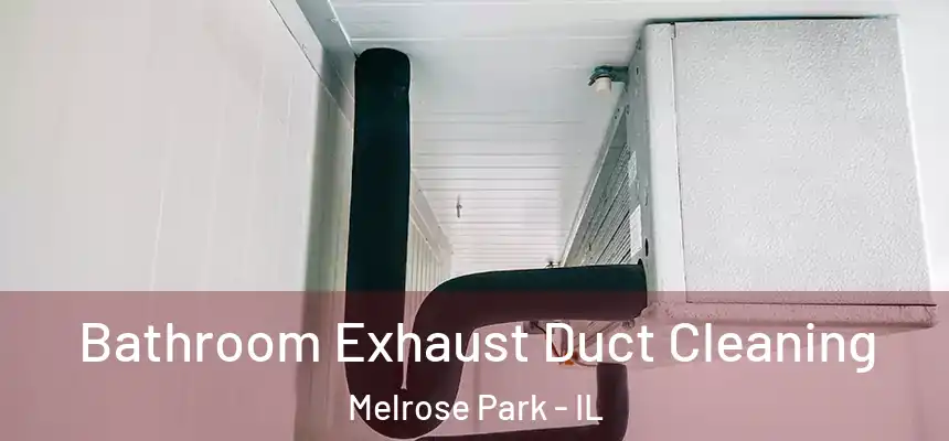  Bathroom Exhaust Duct Cleaning Melrose Park - IL