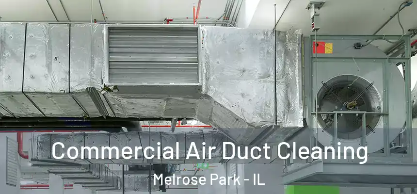 Commercial Air Duct Cleaning Melrose Park - IL