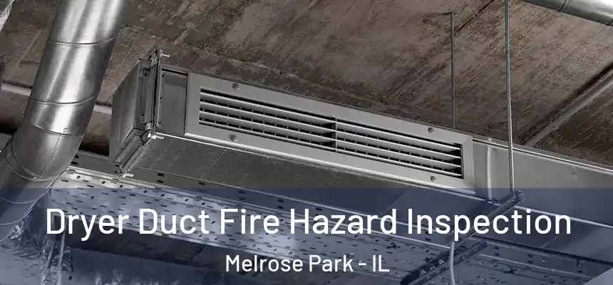  Dryer Duct Fire Hazard Inspection Melrose Park - IL