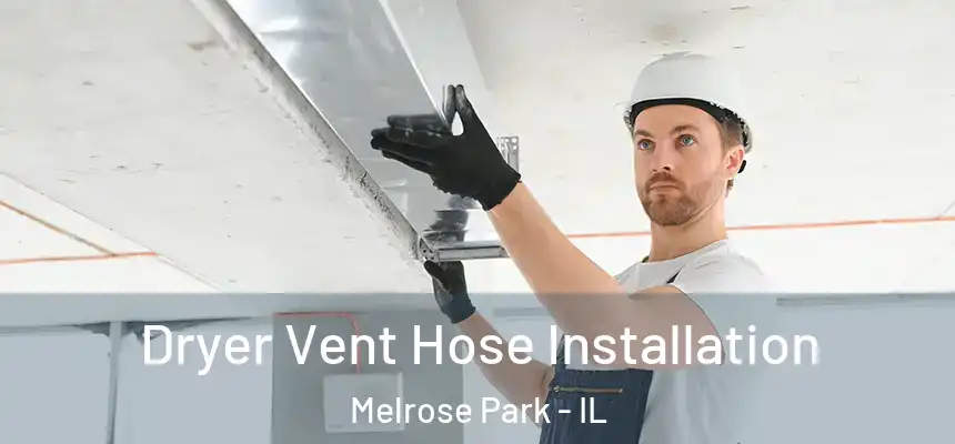  Dryer Vent Hose Installation Melrose Park - IL