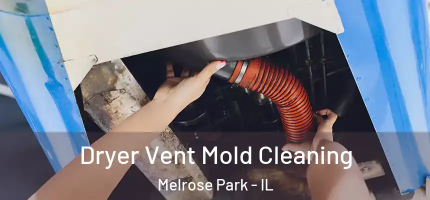  Dryer Vent Mold Cleaning Melrose Park - IL