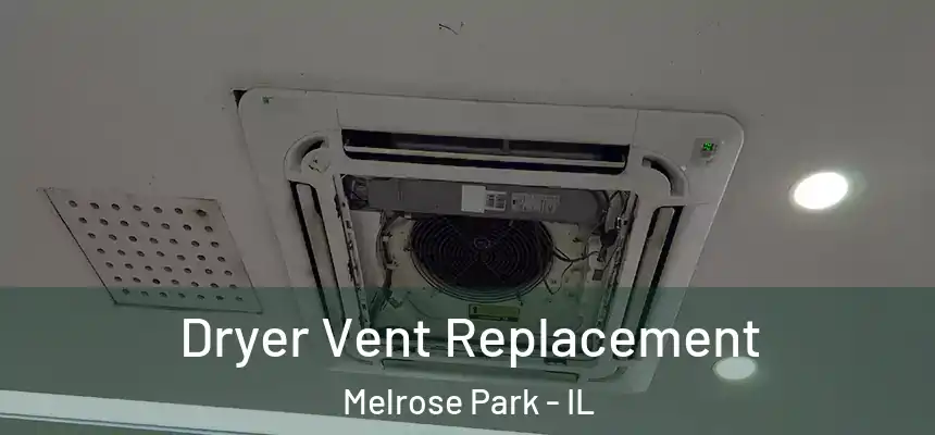  Dryer Vent Replacement Melrose Park - IL