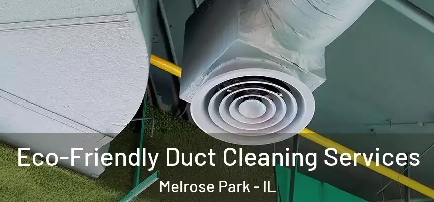  Eco-Friendly Duct Cleaning Services Melrose Park - IL
