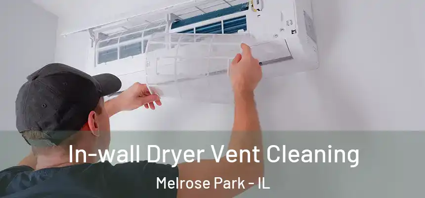  In-wall Dryer Vent Cleaning Melrose Park - IL