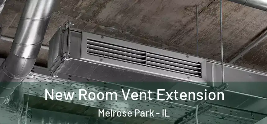  New Room Vent Extension Melrose Park - IL