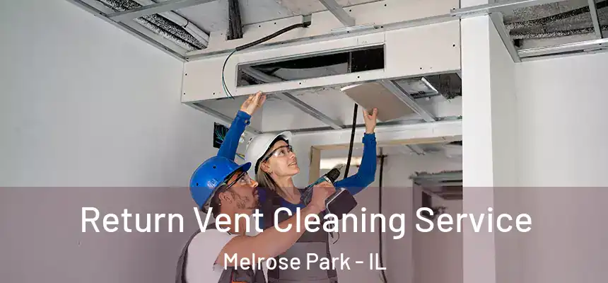  Return Vent Cleaning Service Melrose Park - IL