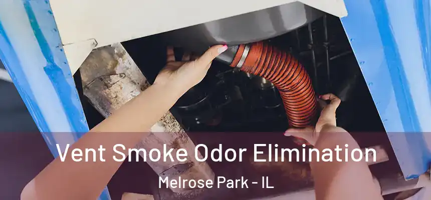  Vent Smoke Odor Elimination Melrose Park - IL